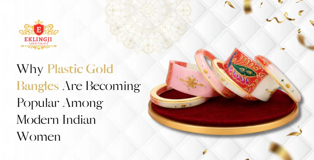 Why Plastic Gold Bangles Are Becoming Popular Among Modern Indian Women